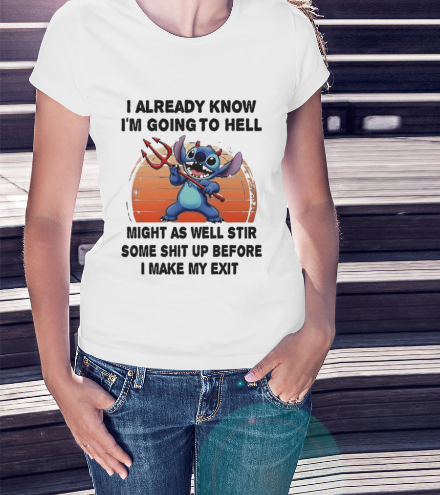 Stitch I Already Know I'm Going To Hell Might As Well Stir Some Shit Up Before I Make My Exit Devil Fork T-Shirt