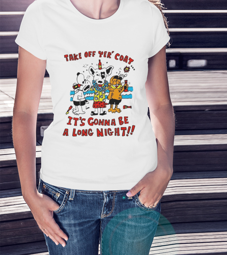 Take Off Yer Coat It's Gonna Be A Long Night Cartoon Characters Partying With Drinks T-Shirt