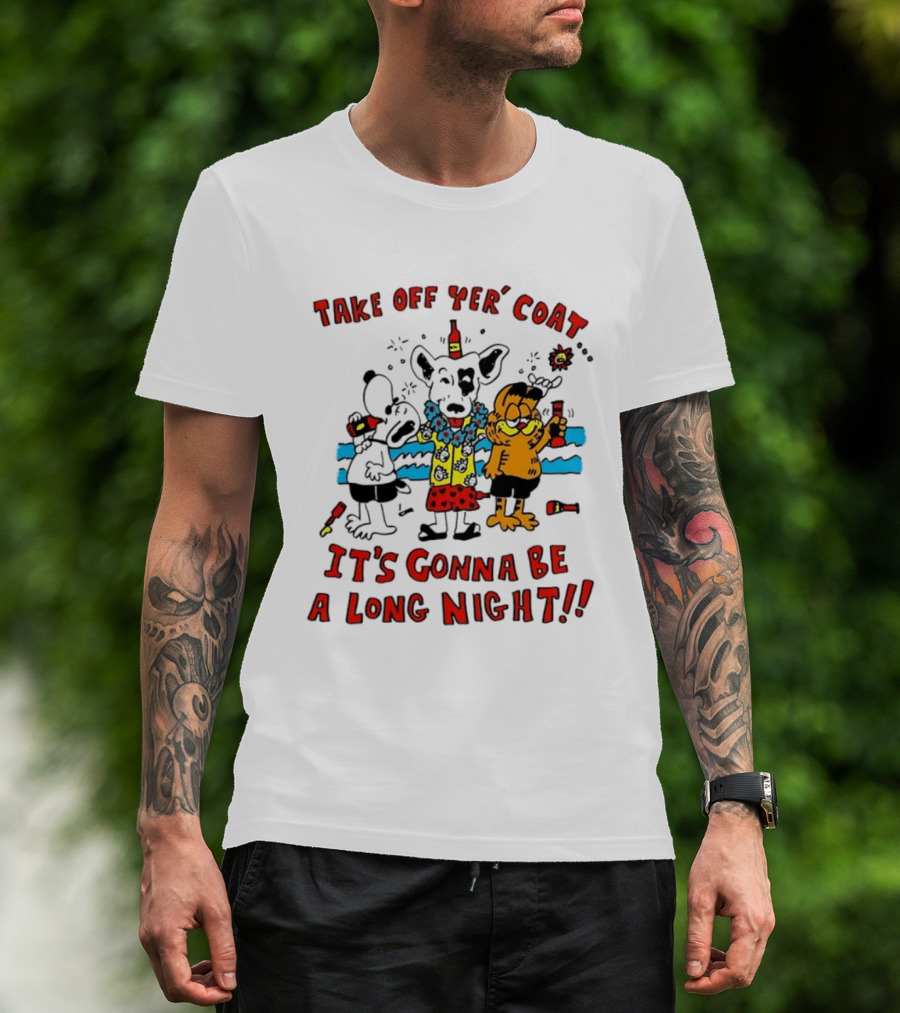 Take Off Yer Coat It's Gonna Be A Long Night Cartoon Characters Partying With Drinks T-Shirt