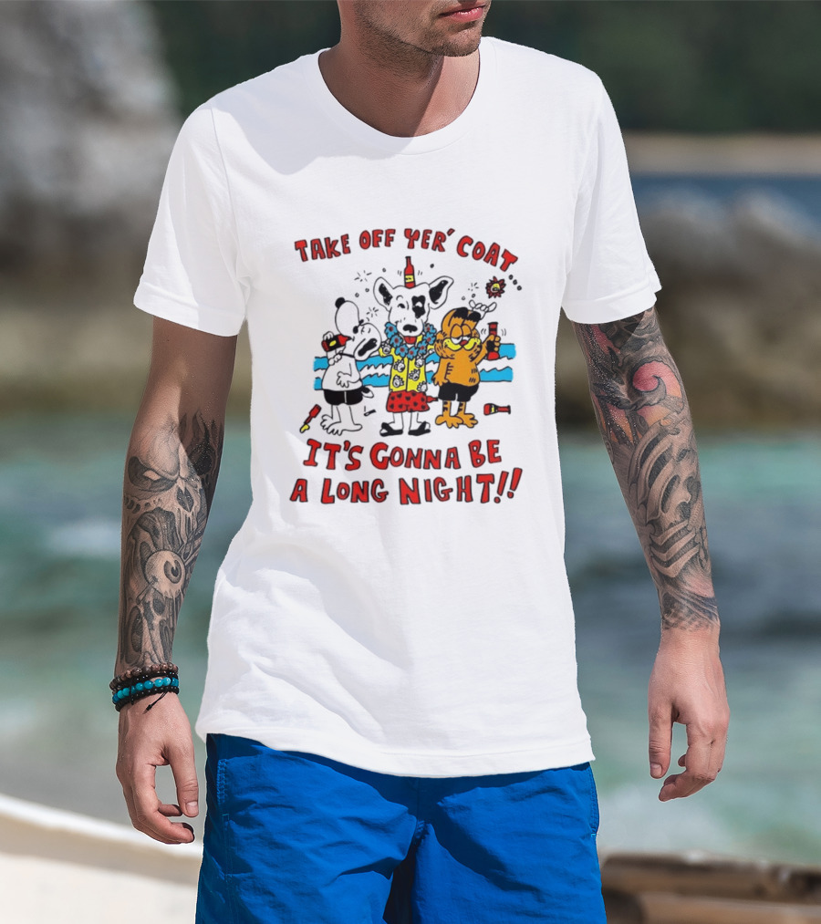 Take Off Yer Coat It's Gonna Be A Long Night Cartoon Characters Partying With Drinks T-Shirt
