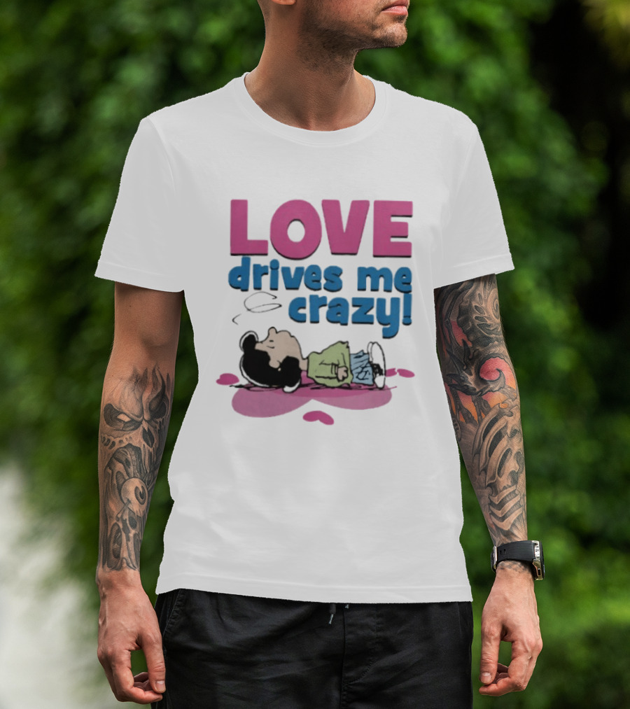 Peanuts Lucy Love Drives Me Crazy Comic Character Relaxed Mood T-Shirt