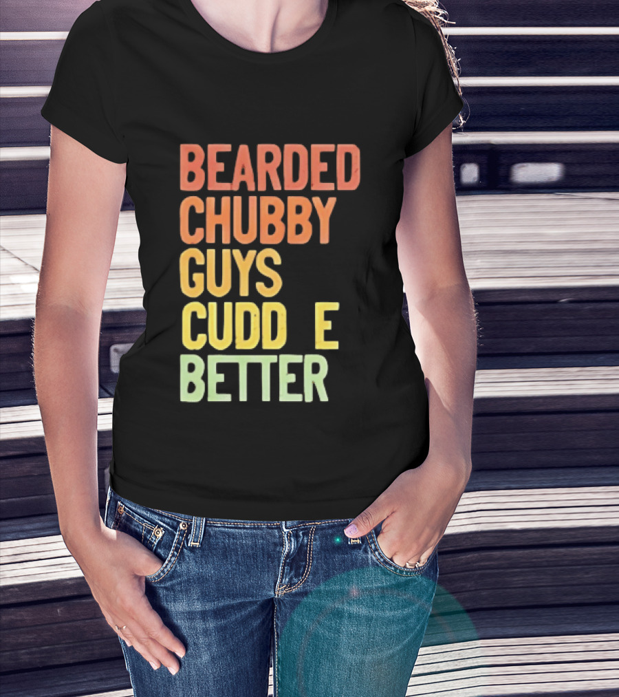 Bearded Chubby Guys Cuddle Better Beard Lover T-Shirt