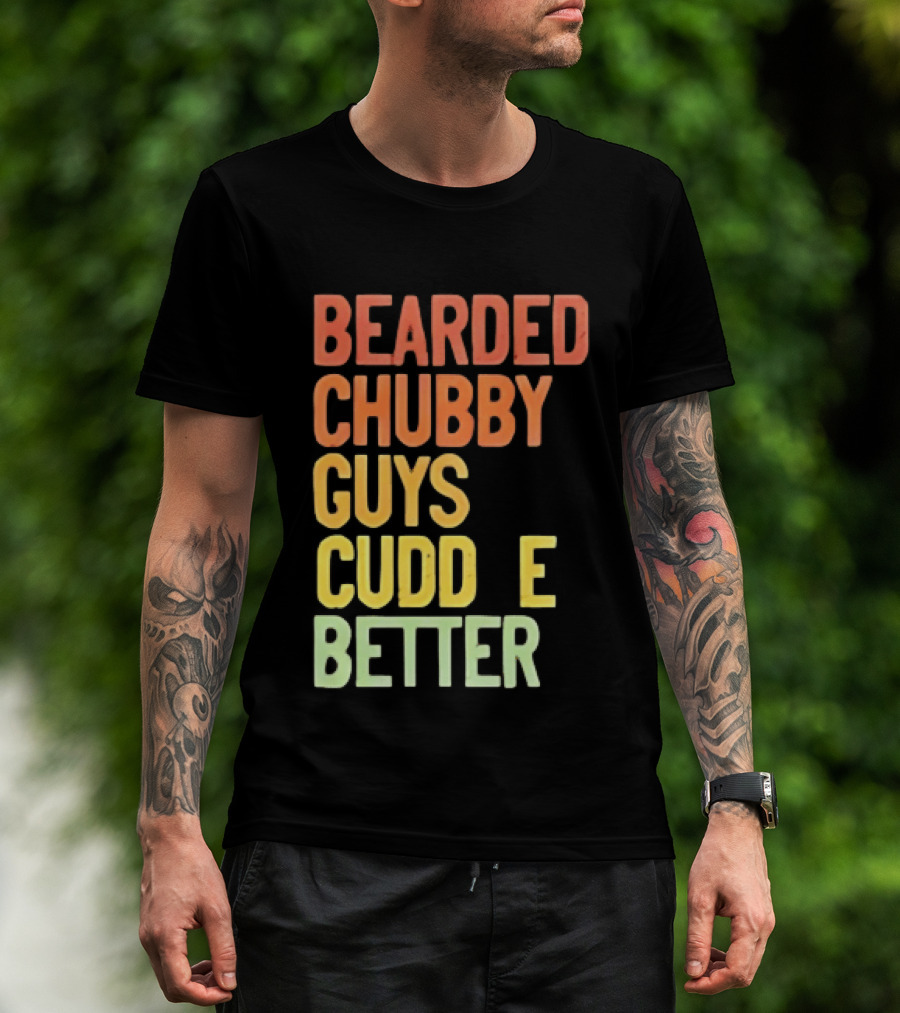 Bearded Chubby Guys Cuddle Better Beard Lover T-Shirt