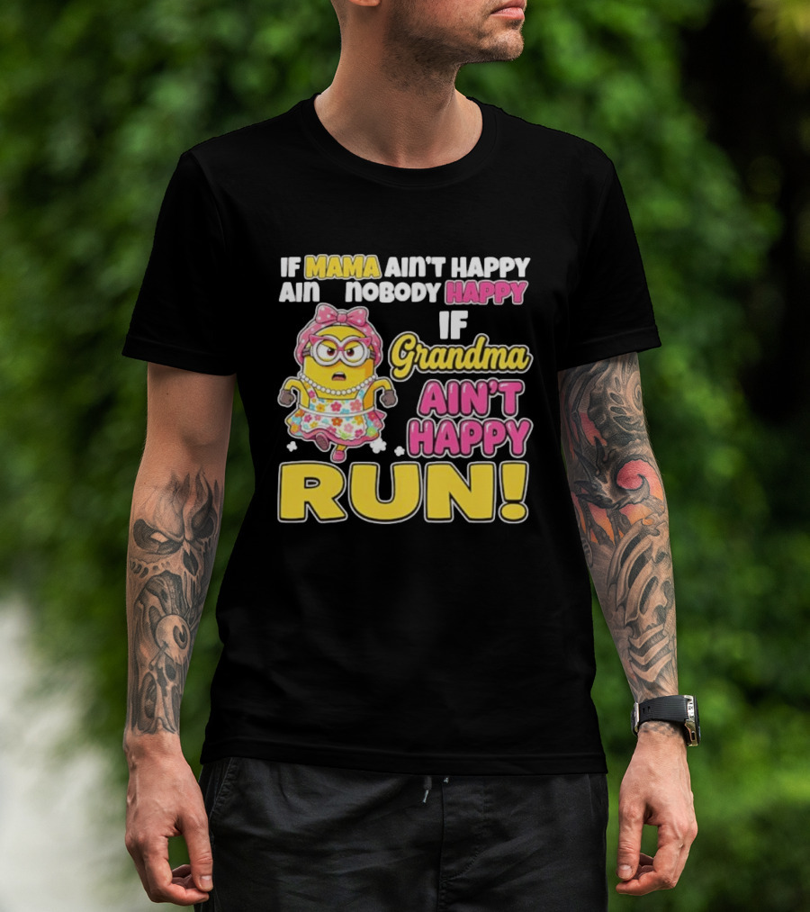 If Mama Ain't Happy Ain't Nobody Happy If Grandma Ain't Happy Run Minion Floral Dress T-Shirt