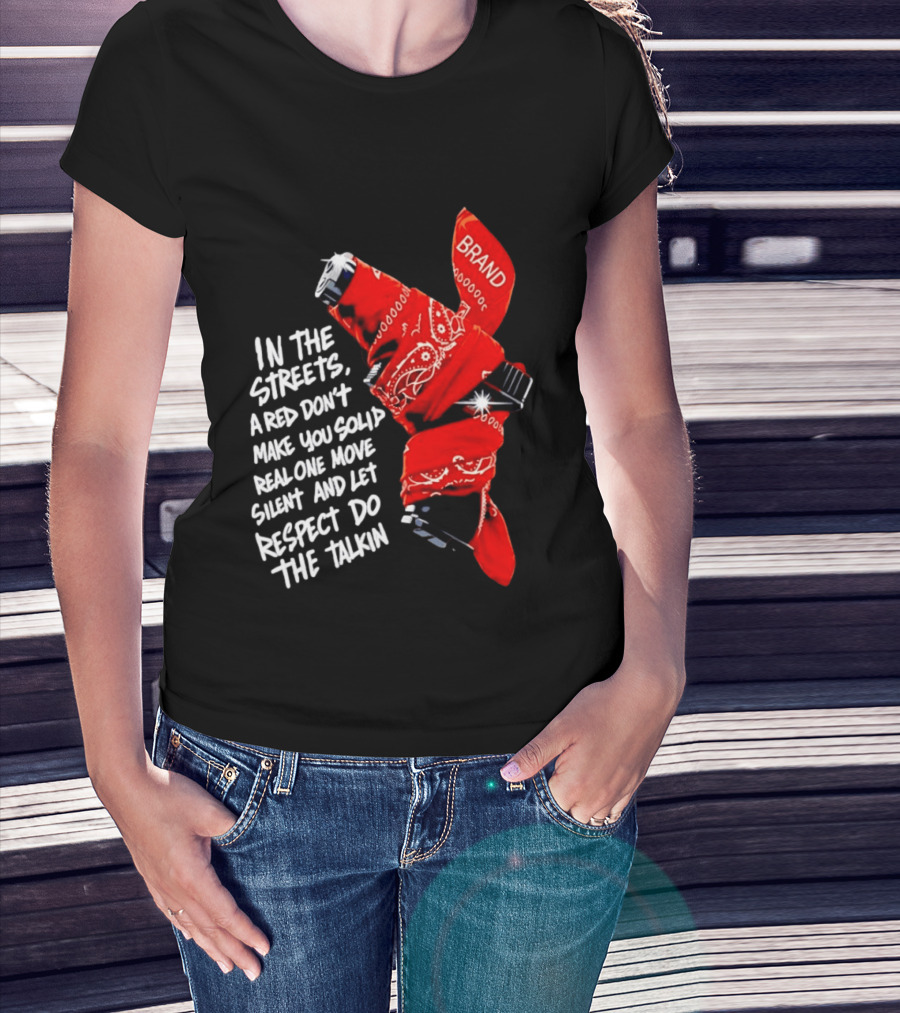 In The Streets Respect Do The Talkin Red Real One Move Silent T-Shirt