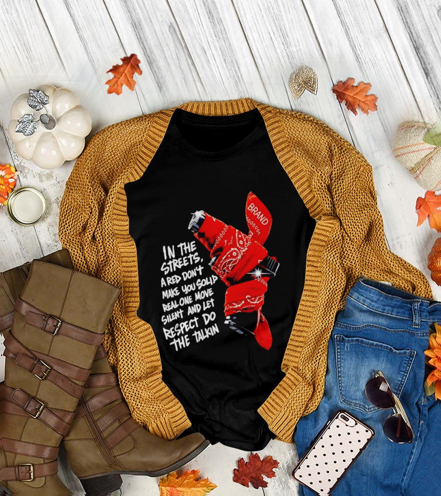 In The Streets Respect Do The Talkin Red Real One Move Silent T-Shirt