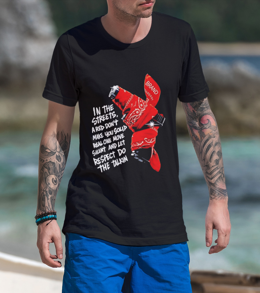 In The Streets Respect Do The Talkin Red Real One Move Silent T-Shirt
