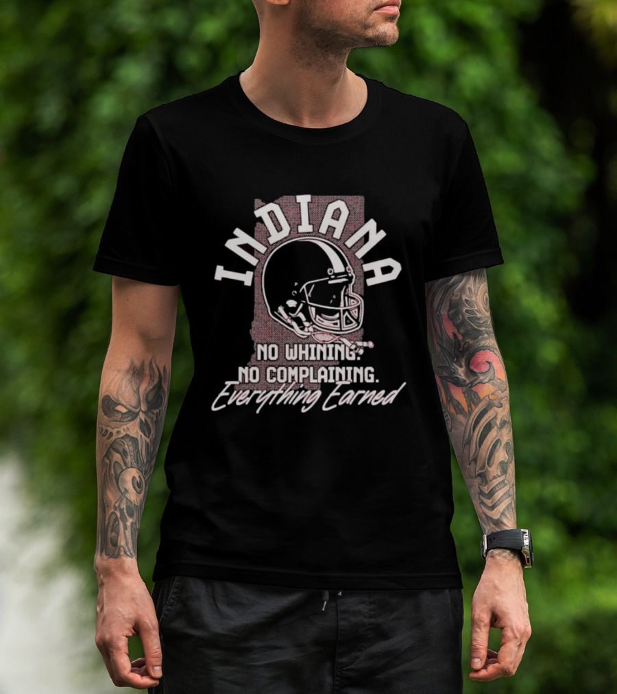 Indiana Hoosiers Football No Whining No Complaining Everything Earned Helmet T-Shirt