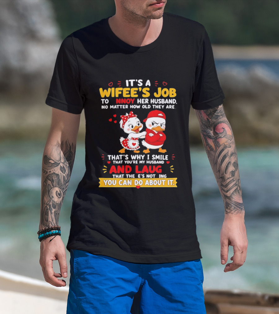 It's A Wifey's Job To Annoy Her Husband No Matter How Old They Are Smile And Laugh You Can Do About It T-Shirt