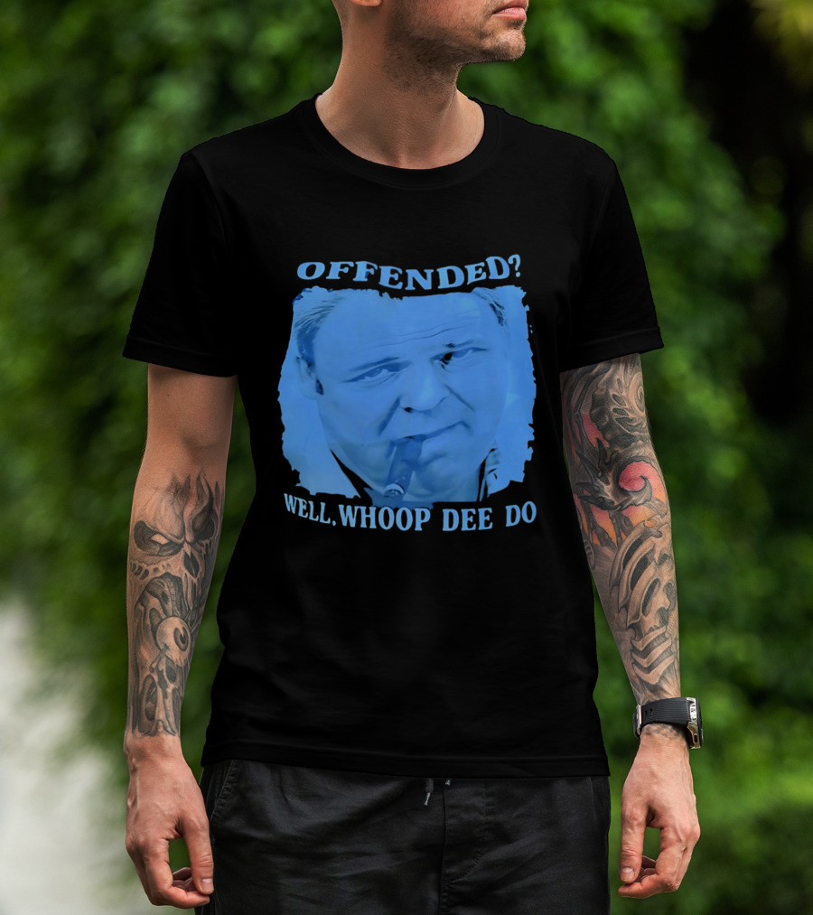 Offended Well Whoop Dee Do James Gandolfini T-Shirt