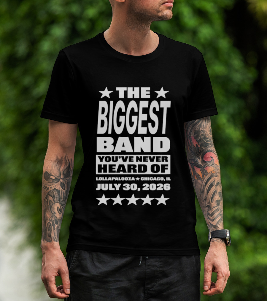 The Biggest Band You've Never Heard Of Lollapalooza Chicago July 30 2026 T-Shirt