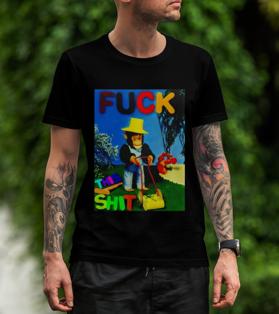 FUCK THIS SHIT Monkey With Lawn Mower And Yellow Hat T-Shirt