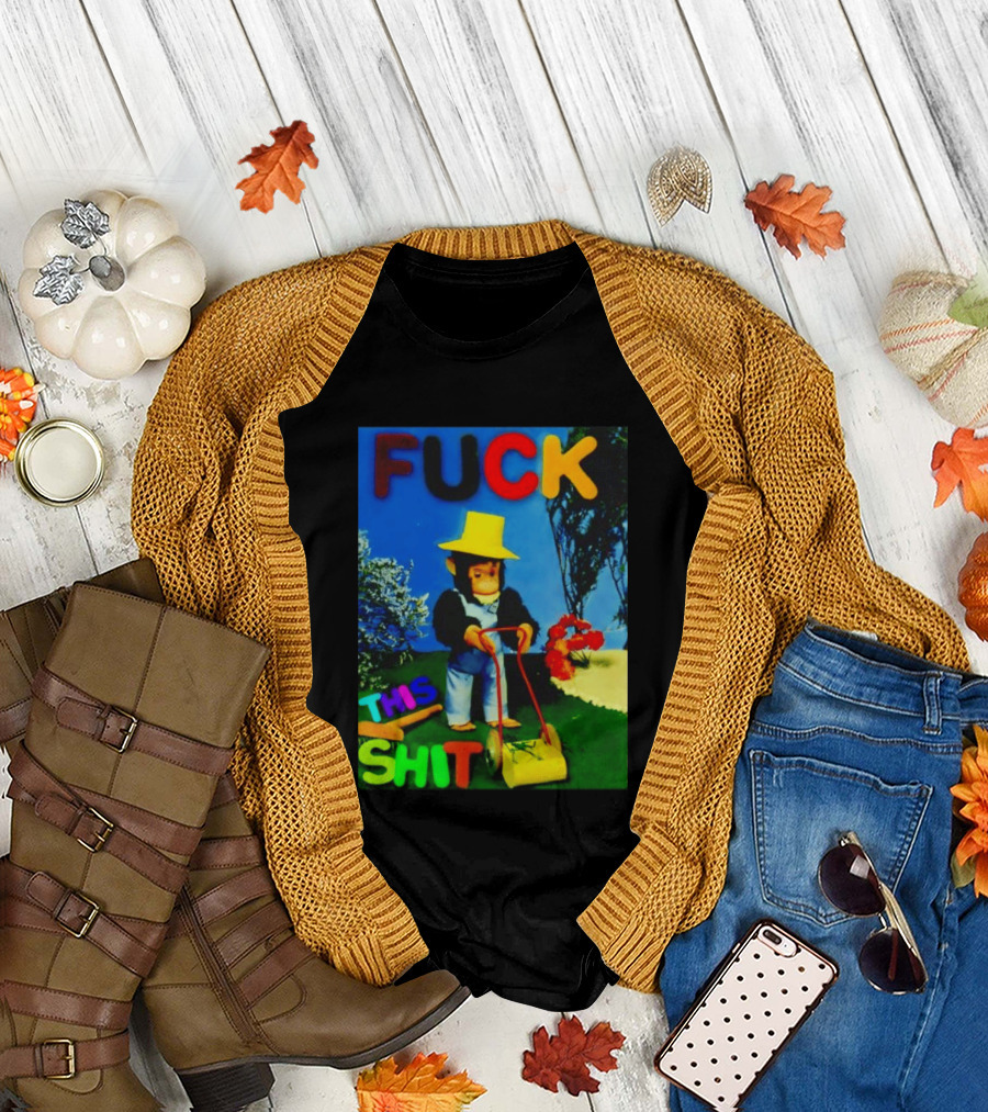 FUCK THIS SHIT Monkey With Lawn Mower And Yellow Hat T-Shirt