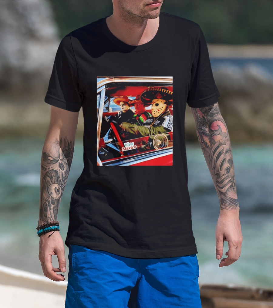 Michael Myers Freddy Krueger Jason Voorhees In Sombreros Viva Mexico T-Shirt