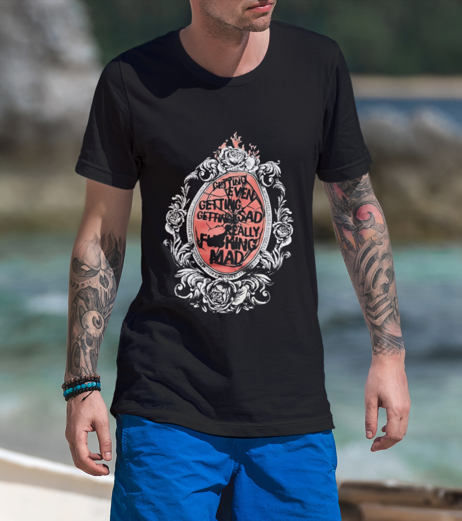 Getting Even Getting Sad Really Mad Floral Frame Roses Black White Pink T-Shirt