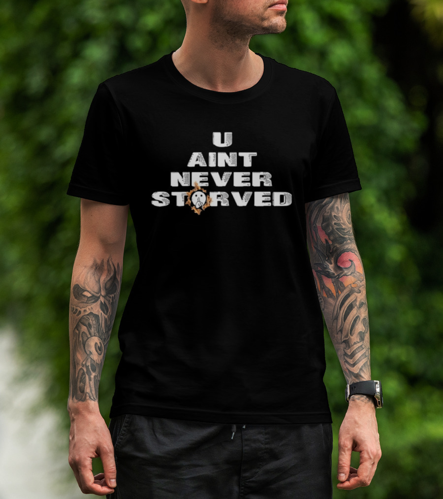 U Aint Never Storved Hand Gesture Streetwear Urban Fashion T-Shirt