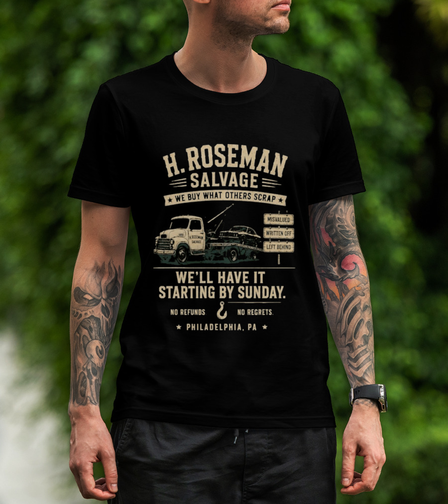 H Roseman Salvage Philadelphia We Buy What Others Scrap No Regrets No Refunds Starting By Sunday Misvalued Written Off Left Behind T-Shirt