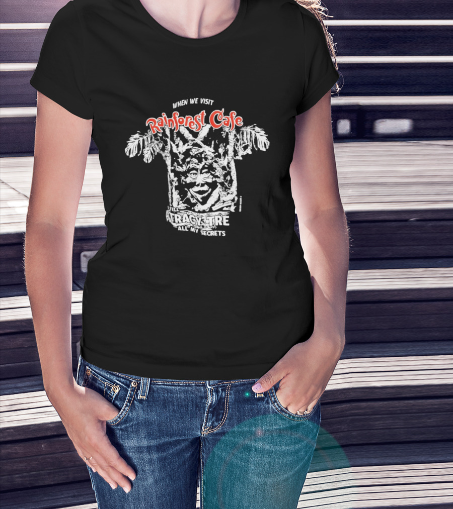 When We Visit Rainforest Cafe Tracy Tree Secrets T-Shirt