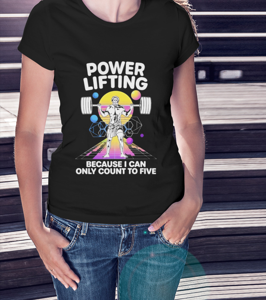 Power Lifting Because I Can Only Count To Five Retro Barbell Gym Workout Humor T-Shirt