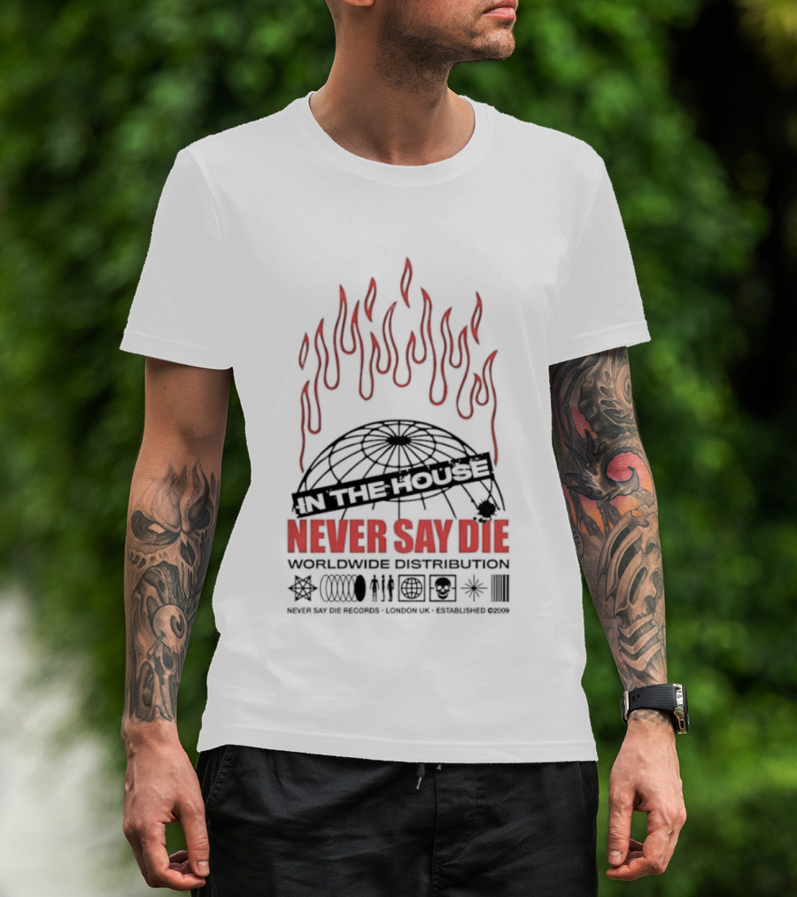 Never Say Die Records In The House Flame Design Worldwide Distribution T-Shirt