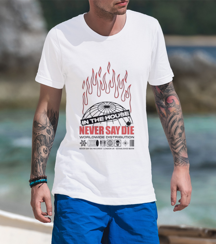 Never Say Die Records In The House Flame Design Worldwide Distribution T-Shirt