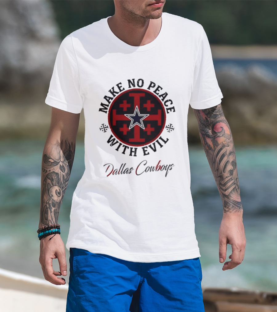 Dallas Cowboys Make No Peace With Evil Star And Cross T-Shirt