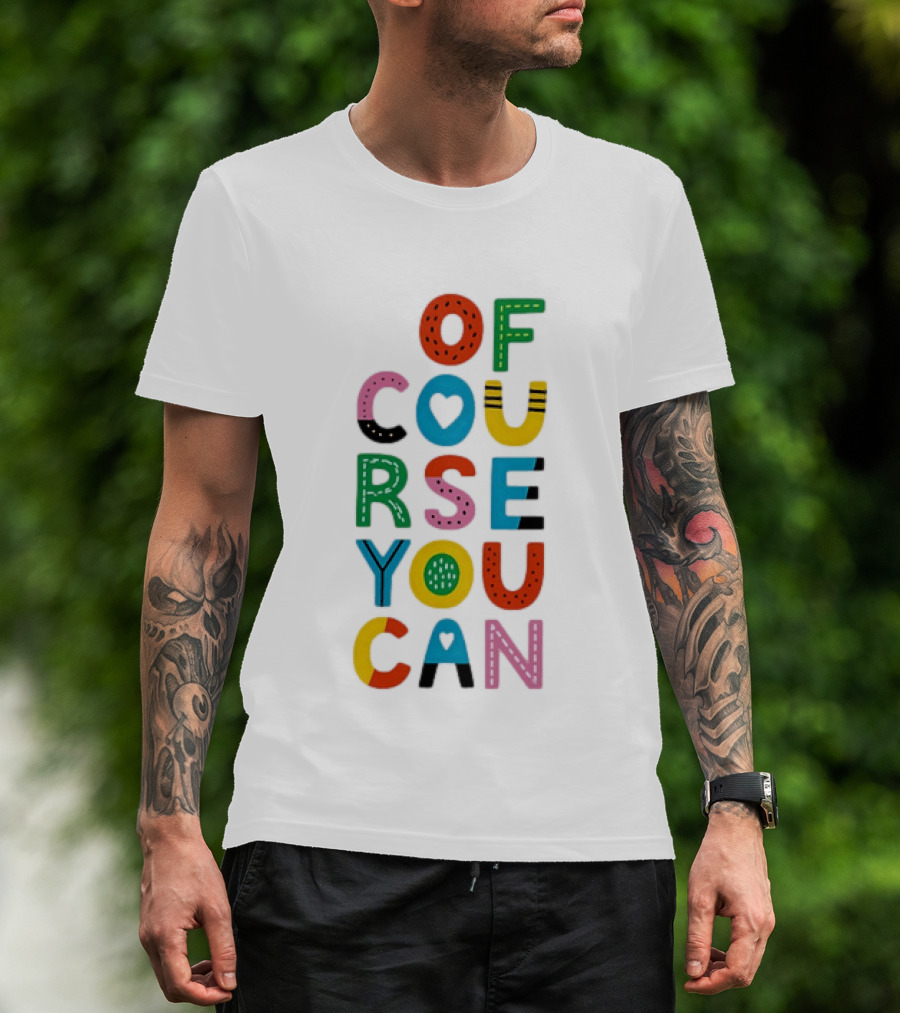Of Course You Can Colorful Playful Motivational T-Shirt