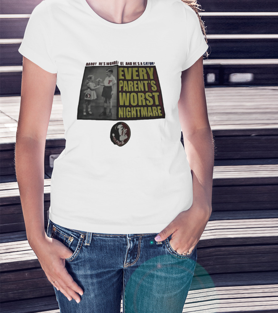 Daddy He's Wonderful And He's A Gator Every Parent's Worst Nightmare Florida State Seminoles T-Shirt