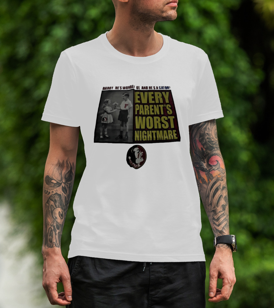 Daddy He's Wonderful And He's A Gator Every Parent's Worst Nightmare Florida State Seminoles T-Shirt