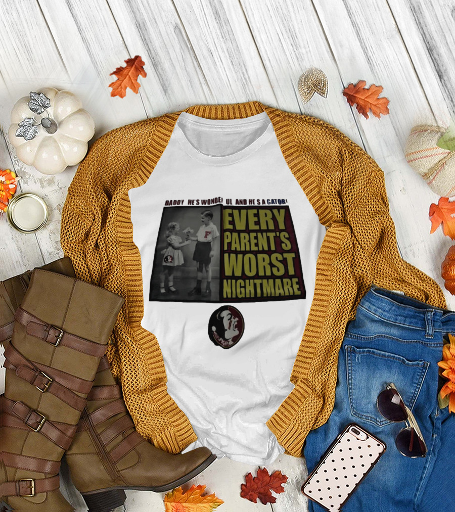 Daddy He's Wonderful And He's A Gator Every Parent's Worst Nightmare Florida State Seminoles T-Shirt