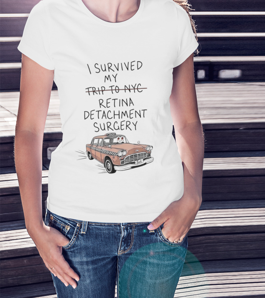 I Survived My Retina Detachment Surgery In NYC With Taxi T-Shirt