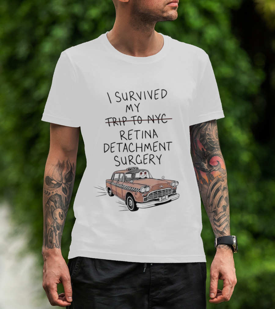 I Survived My Retina Detachment Surgery In NYC With Taxi T-Shirt