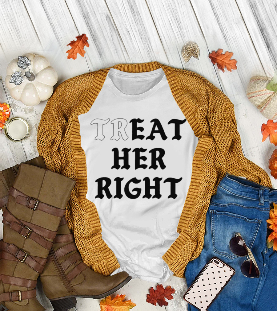 Treat Her Right Relationship Advice T-Shirt