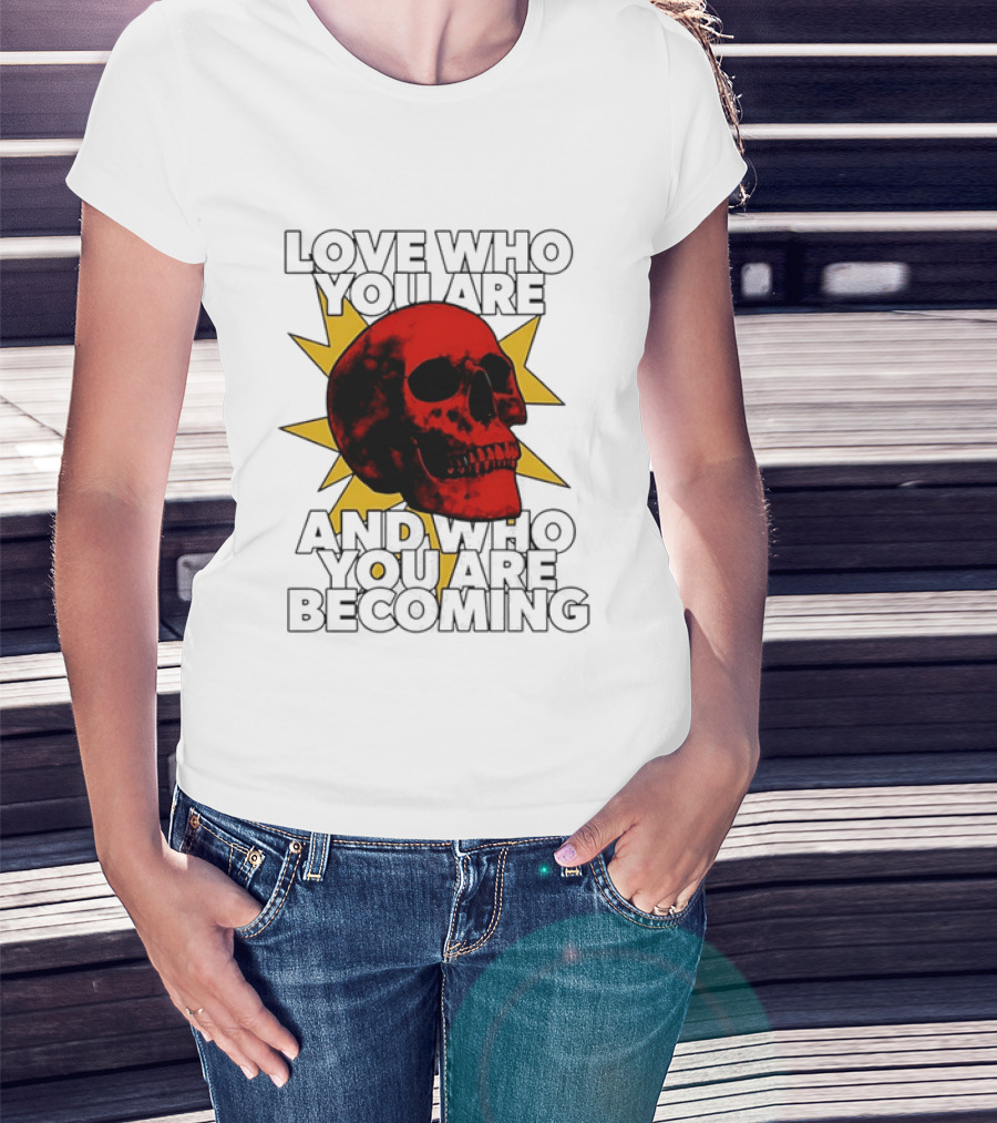 Love Who You Are And Who You Are Becoming Skull Red Sunburst T-Shirt