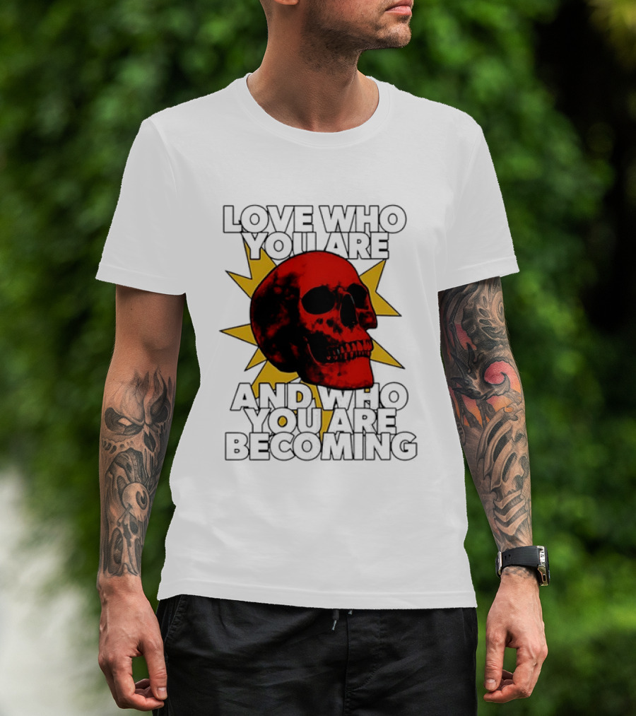 Love Who You Are And Who You Are Becoming Skull Red Sunburst T-Shirt