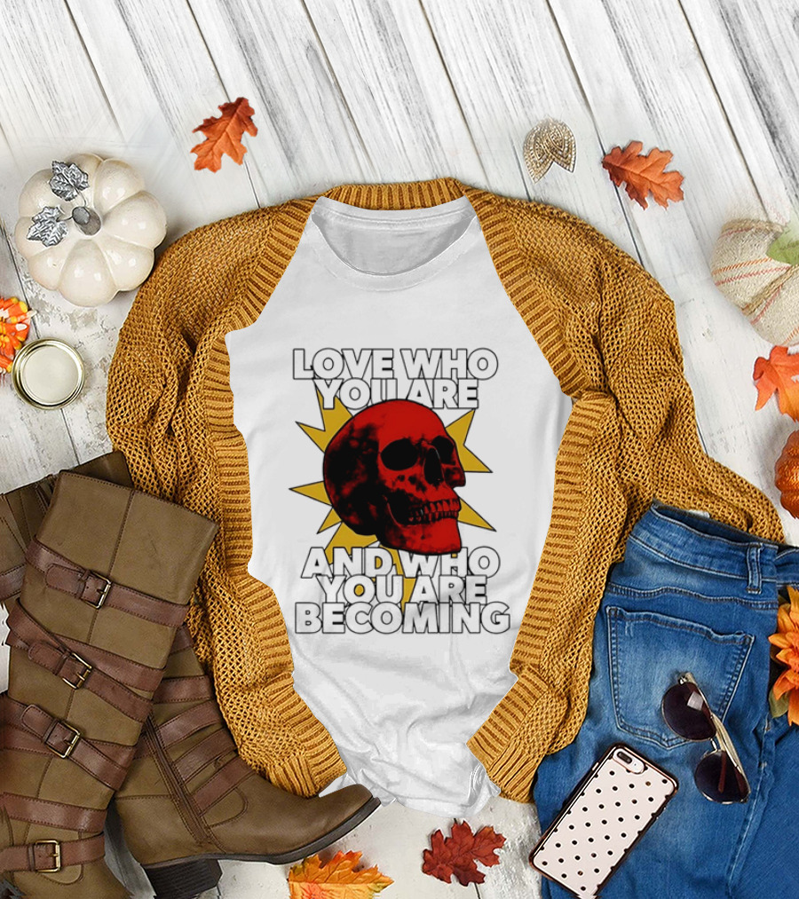 Love Who You Are And Who You Are Becoming Skull Red Sunburst T-Shirt