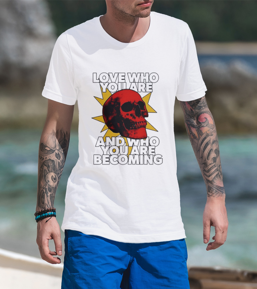 Love Who You Are And Who You Are Becoming Skull Red Sunburst T-Shirt