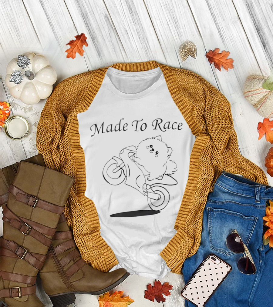 Made To Race Pomeranian Motorcycle Rider Fun T-Shirt
