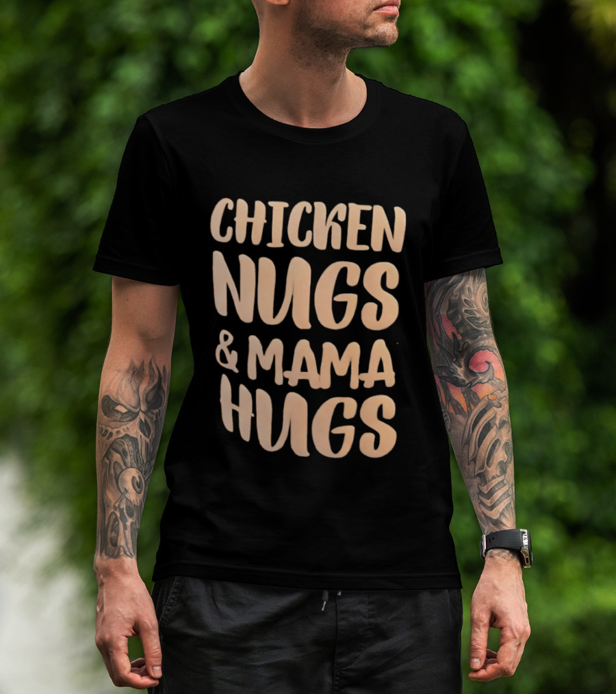 Chicken Nugs And Mama Hugs Fun Mom Life T-Shirt