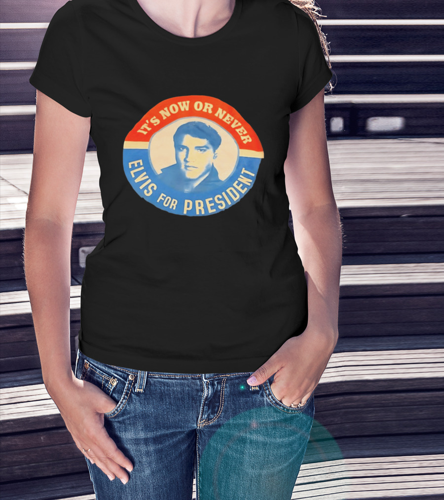 Elvis Presley It's Now Or Never For President T-Shirt
