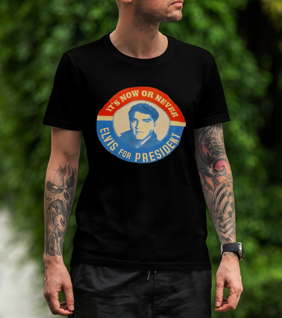 Elvis Presley It's Now Or Never For President T-Shirt