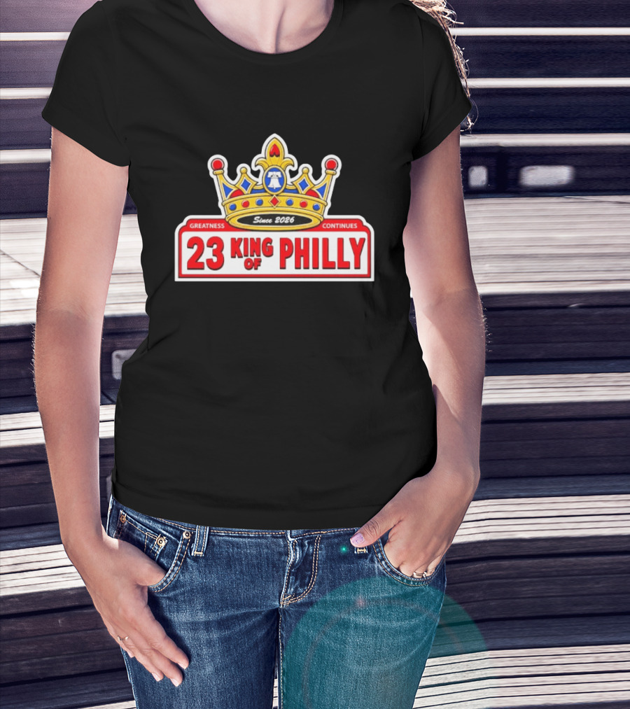 Greatness Continues 23 King Of Philly Since 2026 T-Shirt