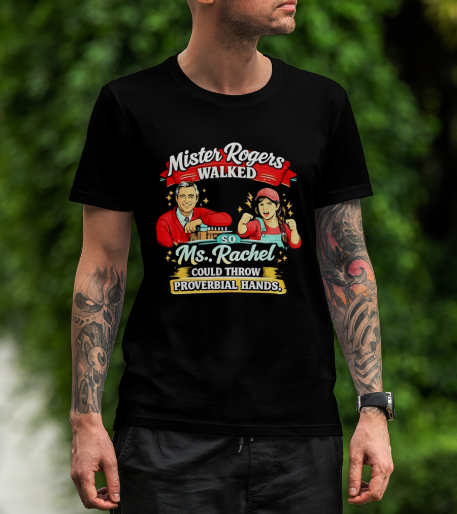 Mister Rogers Walked So Ms Rachel Could Throw Proverbial Hands Iconic Duo T-Shirt