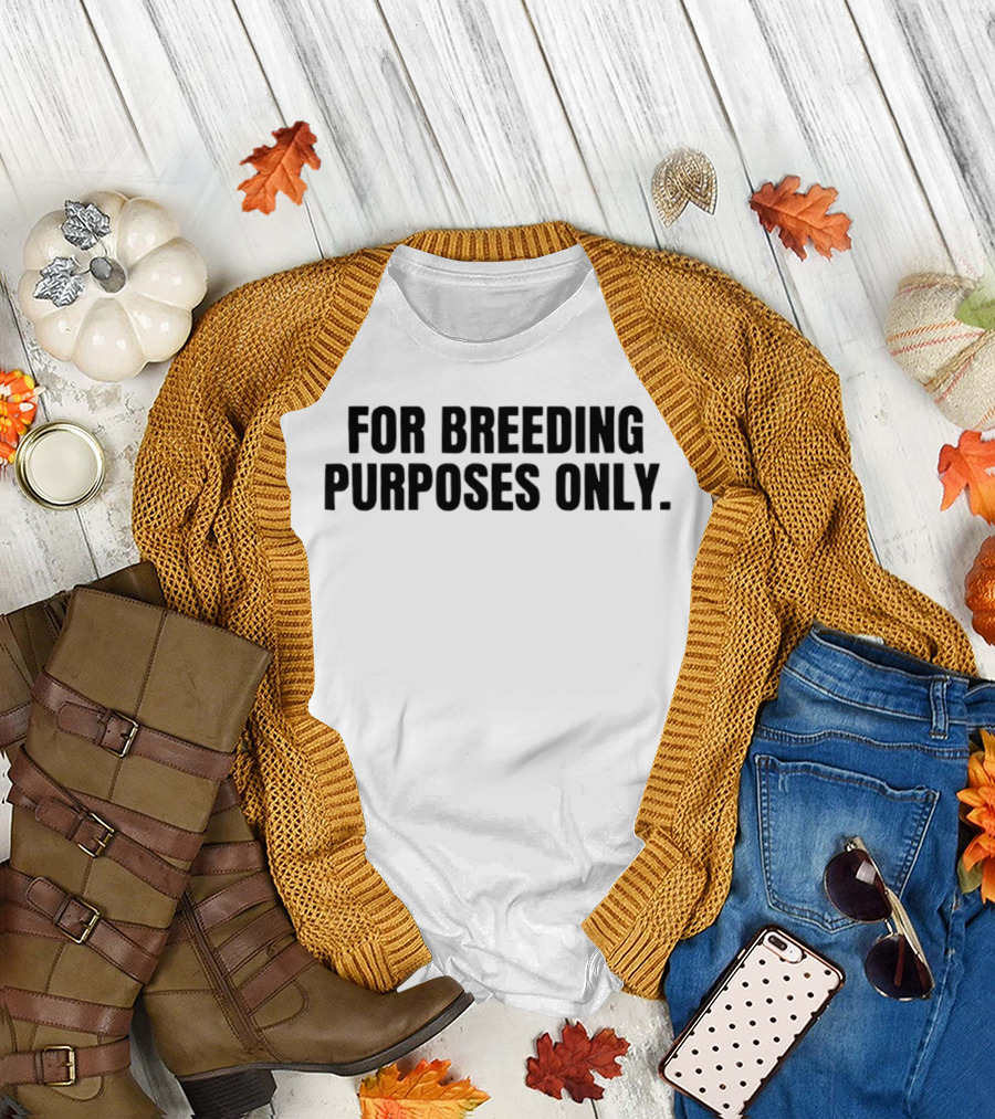 For Breeding Purposes Only Sarcastic Saying T-Shirt