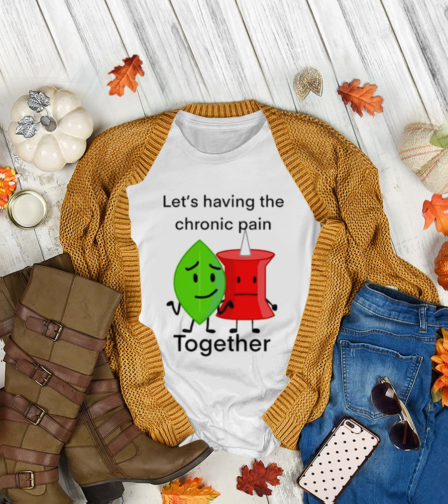 Let's Having The Chronic Pain Together Leaf And Red Pushpin Characters T-Shirt