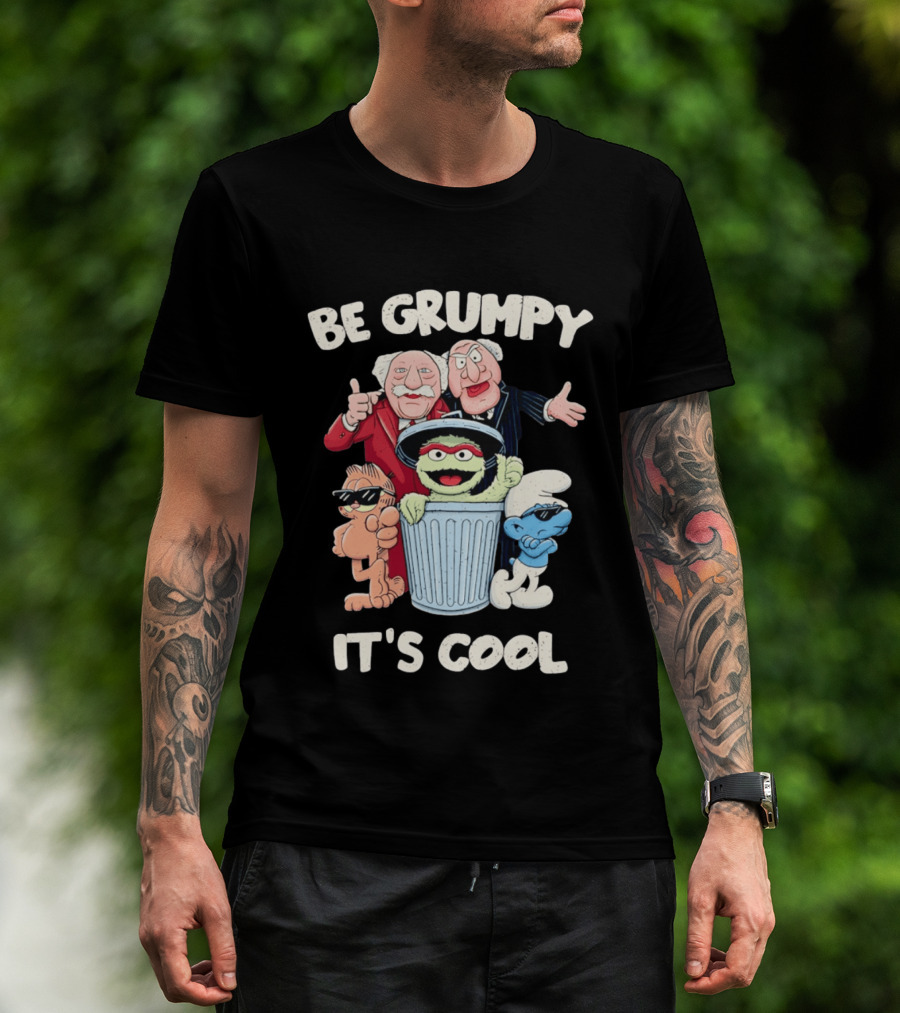 Be Grumpy It's Cool With Statler Waldorf Oscar The Grouch Garfield Smurf T-Shirt