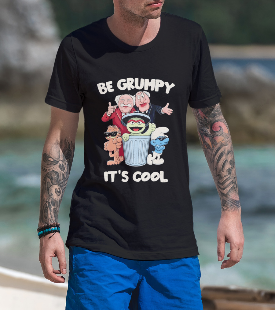 Be Grumpy It's Cool With Statler Waldorf Oscar The Grouch Garfield Smurf T-Shirt