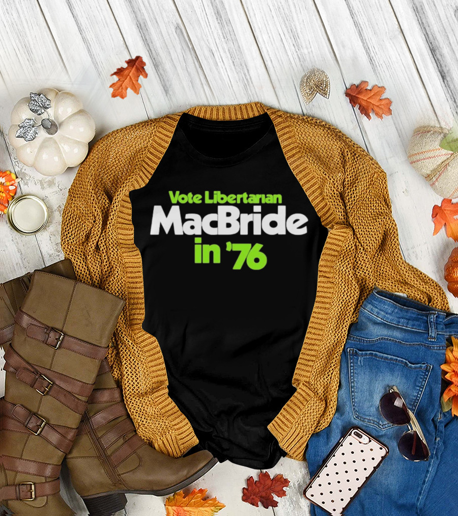 Vote Libertarian MacBride In 76 T-Shirt
