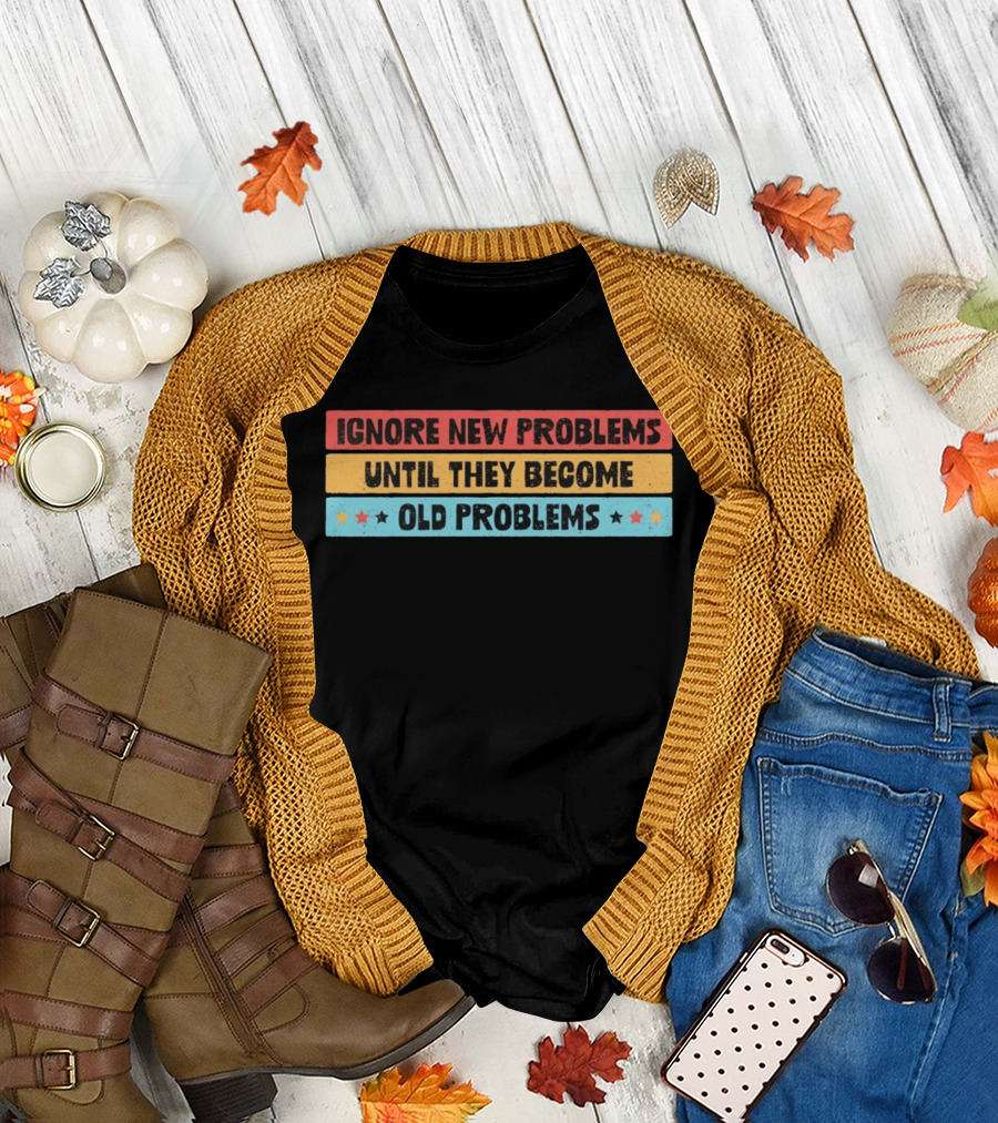 Ignore New Problems Until They Become Old Problems Retro Stars T-Shirt