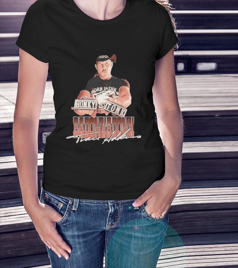 Trace Adkins Honky Tonk Badonkadonk Born In The Country Music T-Shirt